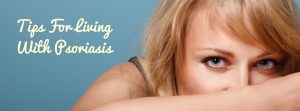 tips for living with Psoriasis